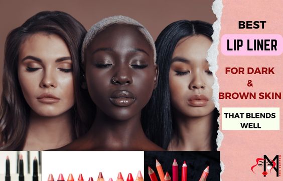 Best Lip Liners for Dark & Brown Skin that Blends Well