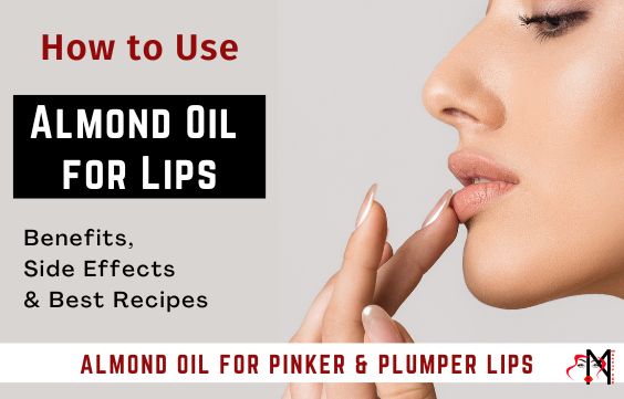 How to Use Almond Oil for Lips: Benefits, Cons & Recipes