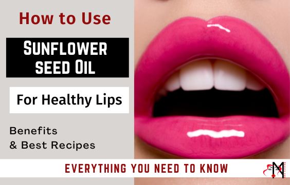 Sunflower Seed Oil for Lips: Benefits, Recipes & How to Use