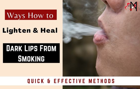 8 Ways How to Lighten & Heal Dark Lips From Smoking
