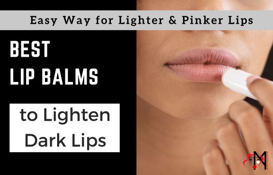 6 Best Lip Balms to Lighten Dark Lips -As Per Experts