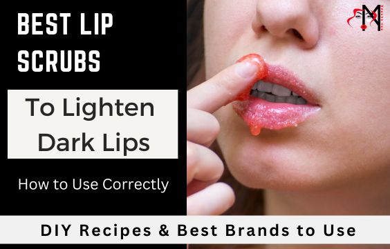 Best Lip Scrubs to Lighten Dark Lips to Make Them Pinker
